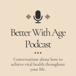 Podcast thumbnail for The Better With Age Podcast