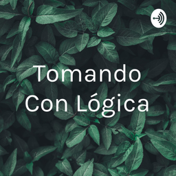 Podcast thumbnail for Tomando Con Lógica