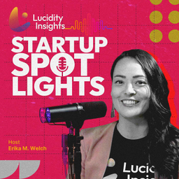 Podcast thumbnail for Lucidity Insights: Startup Spotlights