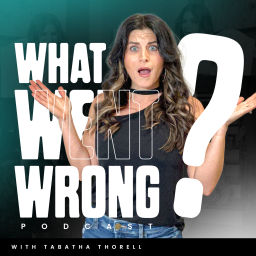 Podcast thumbnail for What Went Wrong: The Untold Stories of Bouncing Back w/ Tabatha Thorell