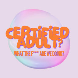 Podcast thumbnail for Certified Adult?