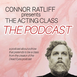Podcast thumbnail for CONNOR RATLIFF presents THE ACTING CLASS: THE PODCAST