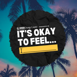 Podcast thumbnail for NAMI OC Presents: It's Okay To Feel