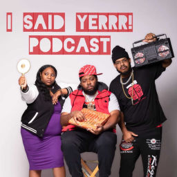 Podcast thumbnail for I Said Yerrr! Podcast