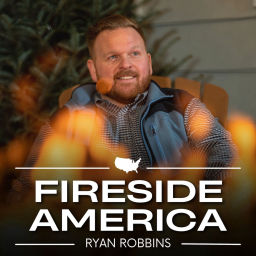 Podcast thumbnail for Fireside America with Ryan Robbins