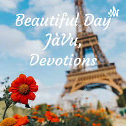 Podcast thumbnail for Beautiful Day JàVu, Devotions