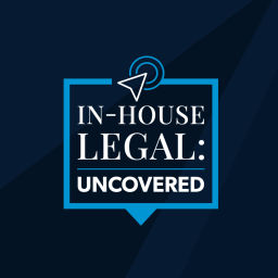 Podcast thumbnail for In-House Legal: Uncovered