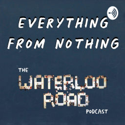 Podcast thumbnail for Everything From Nothing: The Waterloo Road Podcast