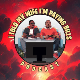 Podcast thumbnail for I Told My Wife I'm Paying Bills