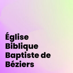 Podcast thumbnail for Église Biblique Baptiste Béziers