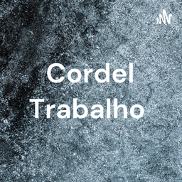 Podcast thumbnail for Cordel Trabalho