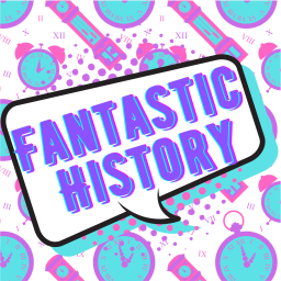 Podcast thumbnail for Fantastic History