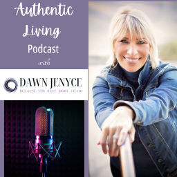 Podcast thumbnail for Authentic Living with Dawn Jenyce Podcast