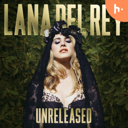 Podcast thumbnail for Unreleased Lana del Rey