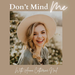 Podcast thumbnail for Don’t Mind Me with Anna Catherine Nail