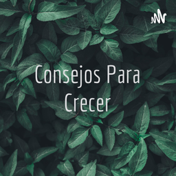 Podcast thumbnail for Consejos Para Crecer