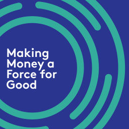 Podcast thumbnail for Making Money a Force for Good