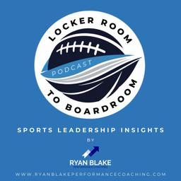 Podcast thumbnail for Locker Room To Boardroom Podcast