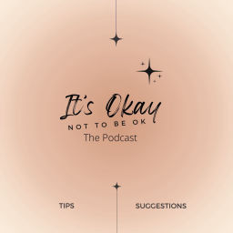 Podcast thumbnail for It’s Okay Not to Be Ok