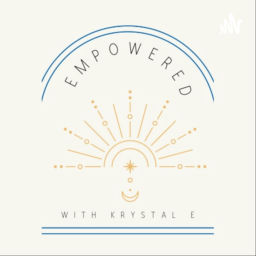 Podcast thumbnail for Empowered with Krystal E
