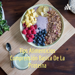 Podcast thumbnail for Típs Alimenticios Comprensión Basica De La Proteina