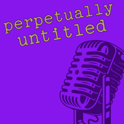 Podcast thumbnail for Perpetually Untitled