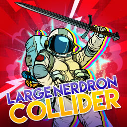 Podcast thumbnail for Large Nerdron Collider