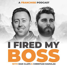 Podcast thumbnail for I Fired My Boss - A Franchise Podcast