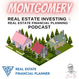 Podcast thumbnail for Montgomery Real Estate Investing & Real Estate Financial Planning™ Podcast