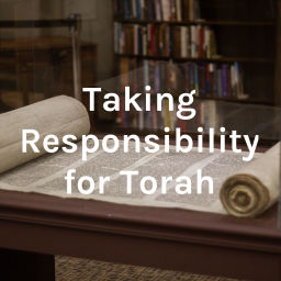Podcast thumbnail for Taking Responsibility for Torah