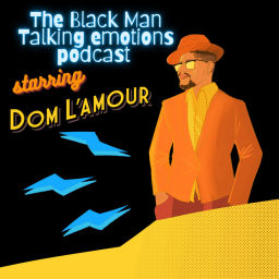 Podcast thumbnail for "The Black Man Talking Emotions Podcast" Starring Dom L'Amour