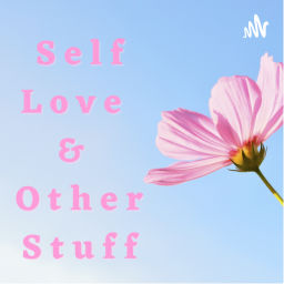 Podcast thumbnail for Self Love & Other Stuff