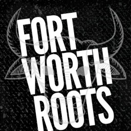 Podcast thumbnail for Fort Worth Roots Podcast