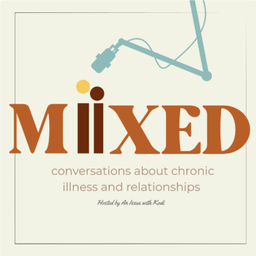 Podcast thumbnail for Miixed: Conversations About Chronic Illness and Relationships