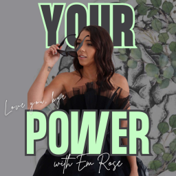 Podcast thumbnail for Your Power with Em Rose