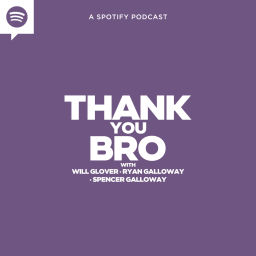 Podcast thumbnail for Thank You Bro