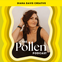Podcast thumbnail for Pollen: For Creative Entrepreneurs with Diana Davis