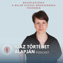 Podcast thumbnail for IGAZ TÖRTÉNET ALAPJÁN | A Belső utazás módszerének hatása az életünkre