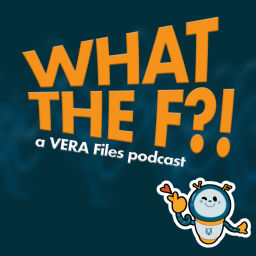 Podcast thumbnail for What The F?! A VERA Files Podcast