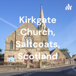 Podcast thumbnail for Kirkgate Parish Church, Saltcoats, Scotland