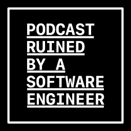 Podcast thumbnail for Podcast Ruined by a Software Engineer