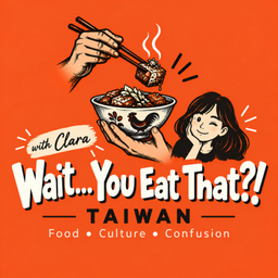 Podcast thumbnail for Wait… You Eat That?! Taiwan