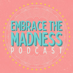 Podcast thumbnail for EMBRACE THE MADNESS
