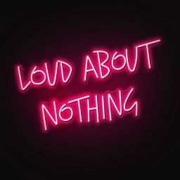 Podcast thumbnail for Loud About Nothing