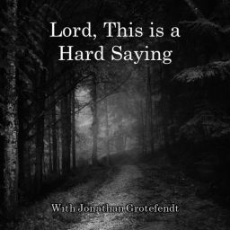 Podcast thumbnail for Lord, This Is A Hard Saying!