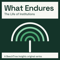 Podcast thumbnail for What Endures: The Life of Institutions