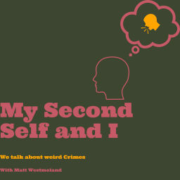 Podcast thumbnail for My Second Self and I: We Talk About Weird Crimes