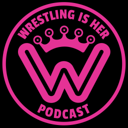 Podcast thumbnail for Wrestling is Her