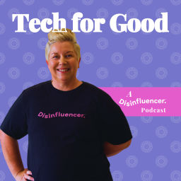 Podcast thumbnail for Tech for Good by disinfluencer