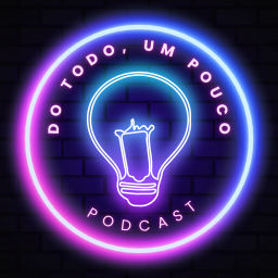 Podcast thumbnail for DO TODO, UM POUCO